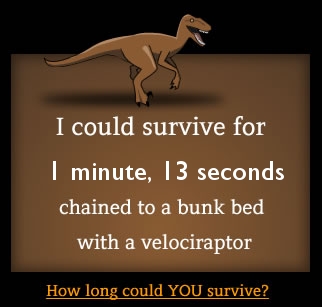 How long could you survive chained to a bunk bed with a velociraptor?