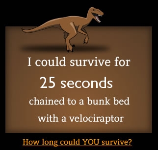 How long could you survive chained to a bunk bed with a velociraptor?