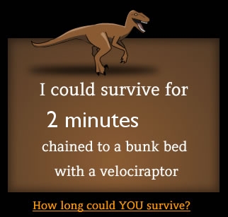 How long could you survive chained to a bunk bed with a velociraptor?