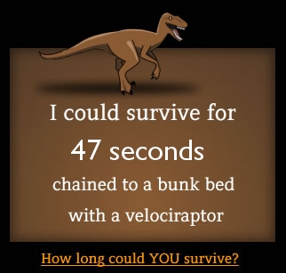 How long could you survive chained to a bunk bed with a velociraptor?