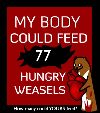 How many hungry weasels could your body feed?