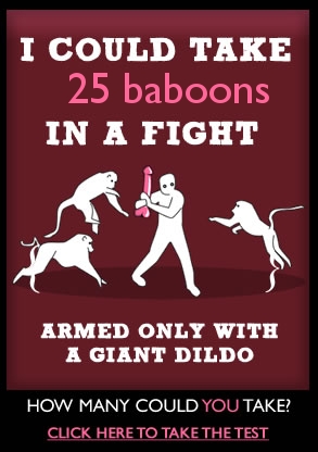 How many baboons could you take in a fight? (armed only with a giant dildo)