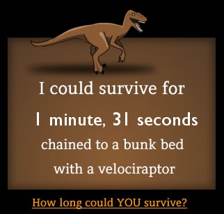 How long could you survive chained to a bunk bed with a velociraptor?